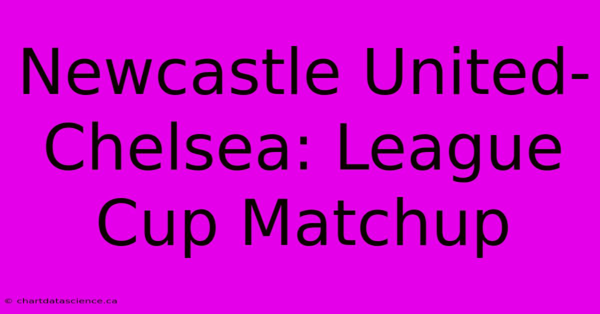 Newcastle United-Chelsea: League Cup Matchup