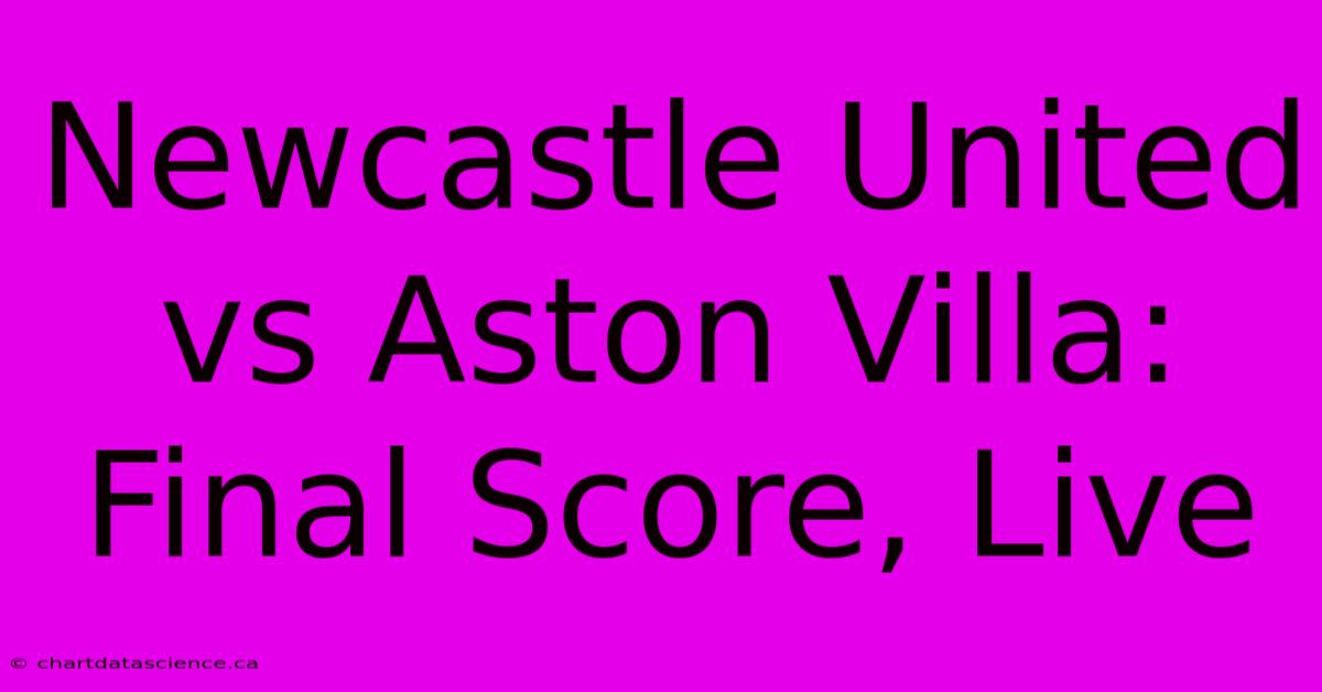 Newcastle United Vs Aston Villa: Final Score, Live