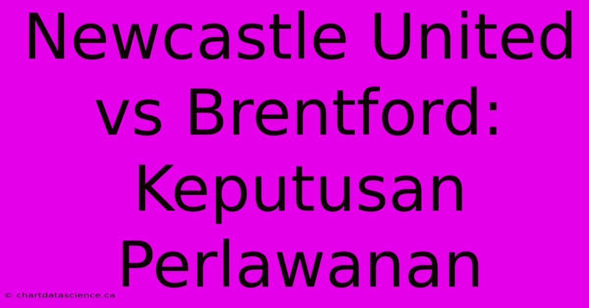 Newcastle United Vs Brentford:  Keputusan Perlawanan