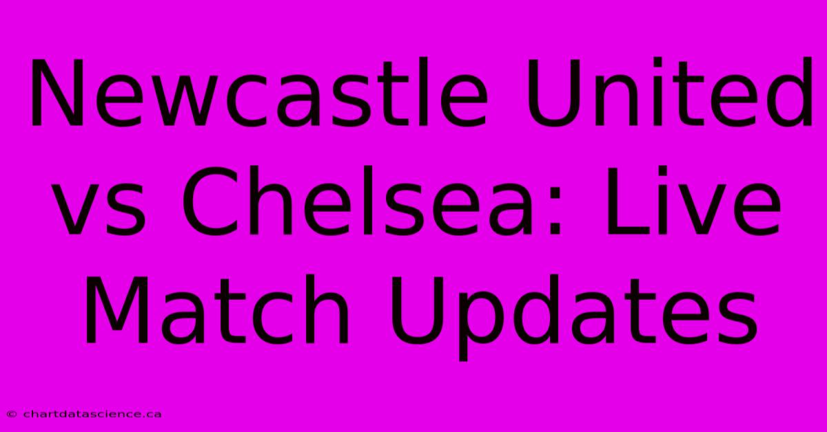 Newcastle United Vs Chelsea: Live Match Updates