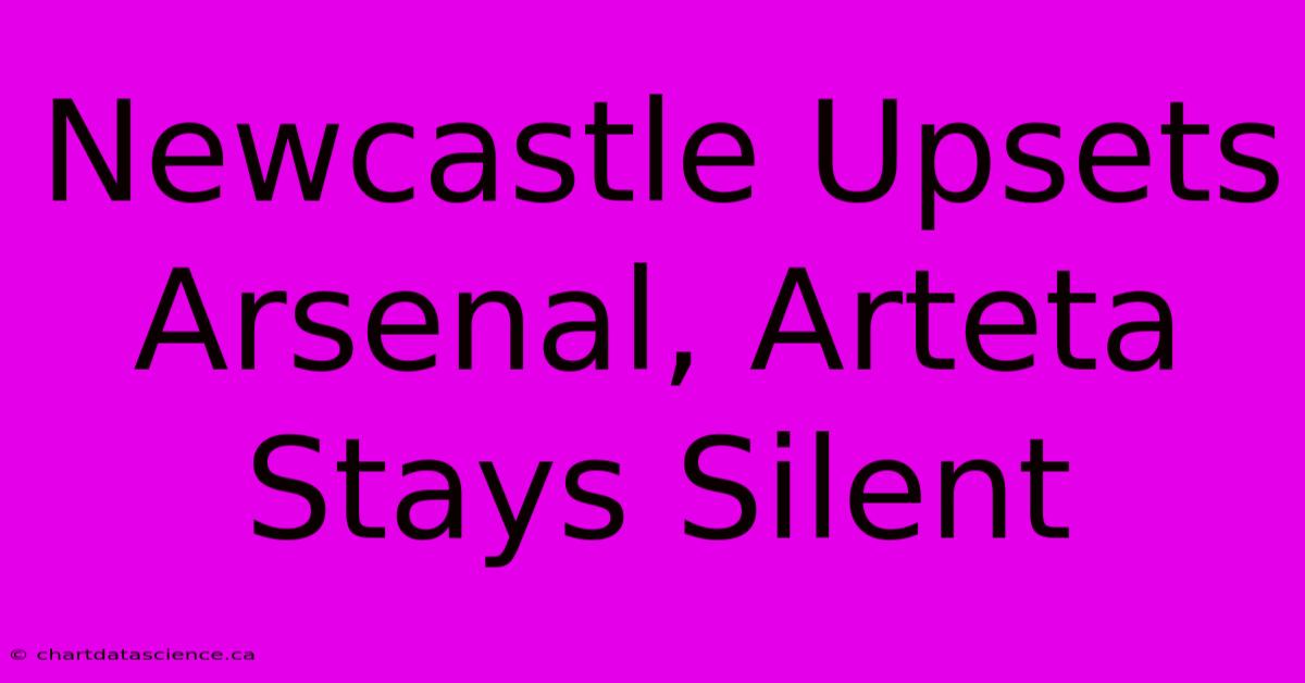 Newcastle Upsets Arsenal, Arteta Stays Silent