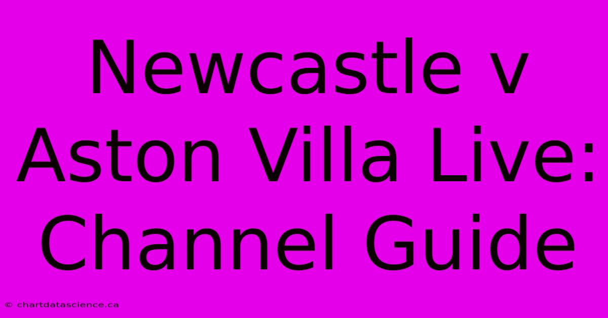 Newcastle V Aston Villa Live: Channel Guide