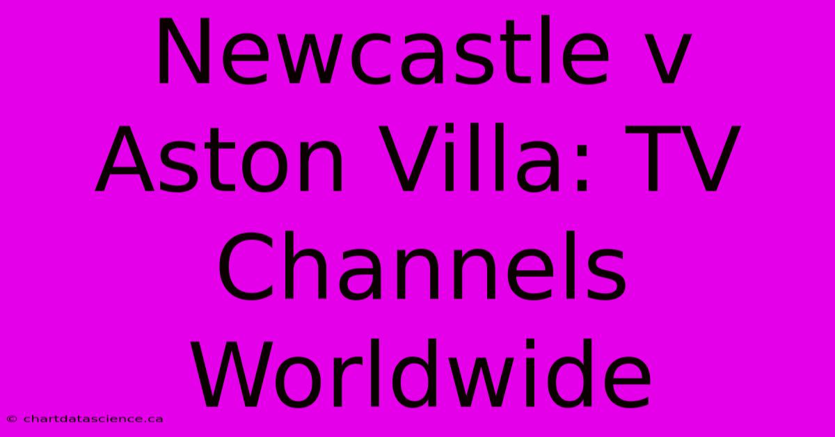 Newcastle V Aston Villa: TV Channels Worldwide