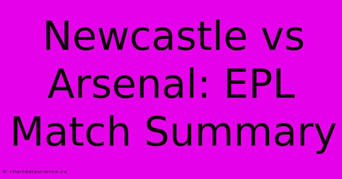 Newcastle Vs Arsenal: EPL Match Summary