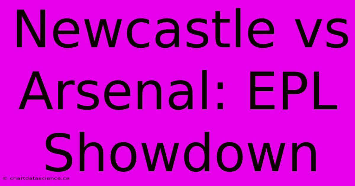 Newcastle Vs Arsenal: EPL Showdown