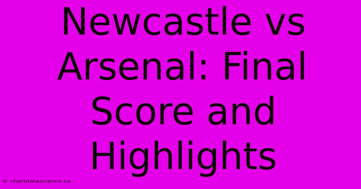 Newcastle Vs Arsenal: Final Score And Highlights