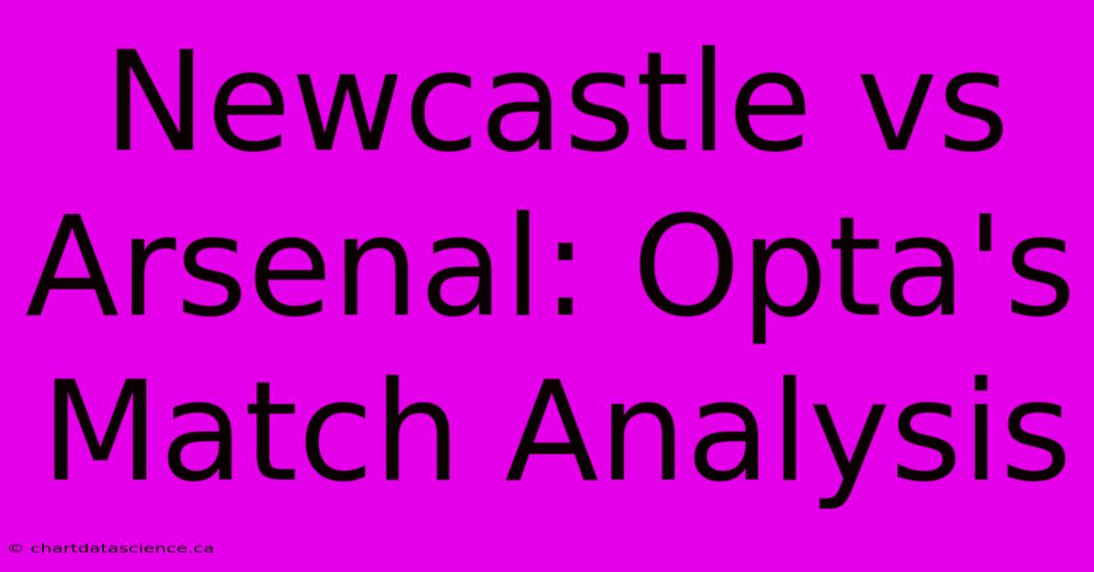 Newcastle Vs Arsenal: Opta's Match Analysis