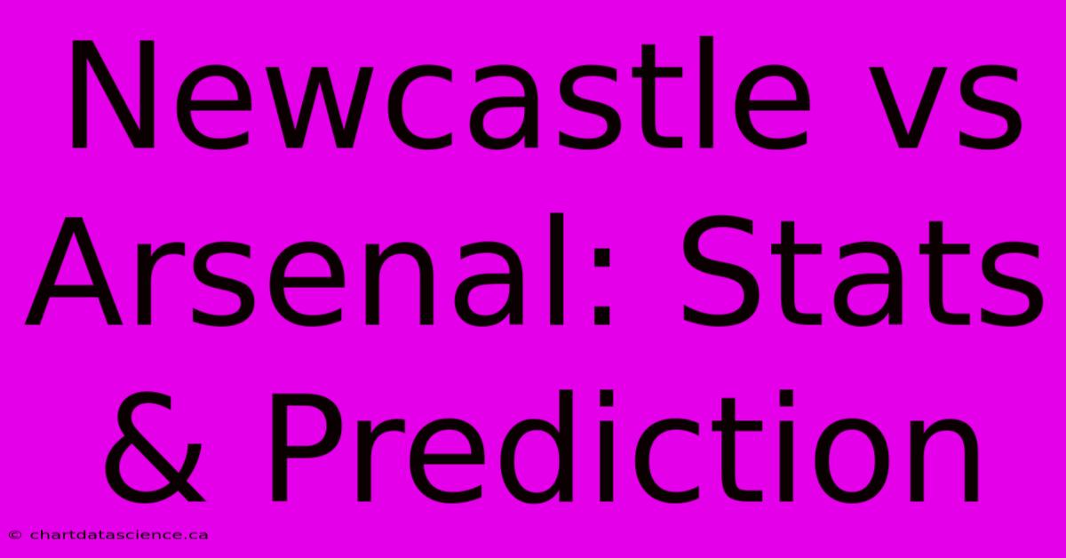 Newcastle Vs Arsenal: Stats & Prediction