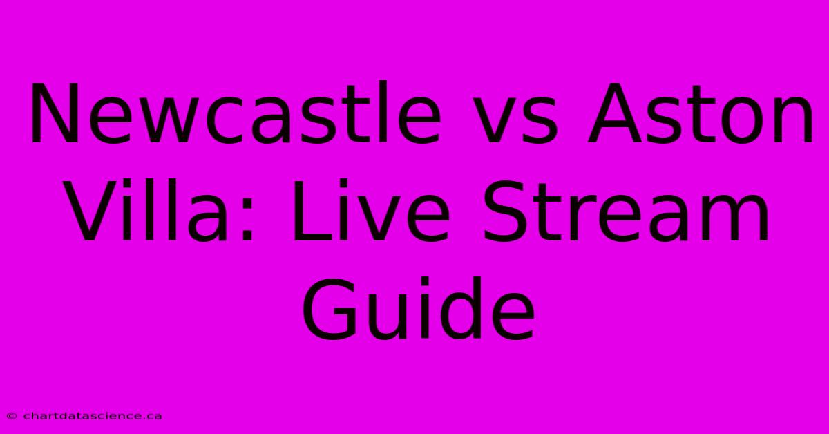 Newcastle Vs Aston Villa: Live Stream Guide