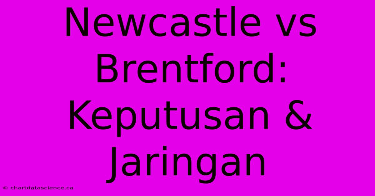 Newcastle Vs Brentford:  Keputusan & Jaringan