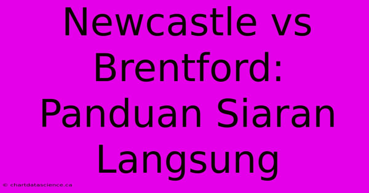 Newcastle Vs Brentford: Panduan Siaran Langsung