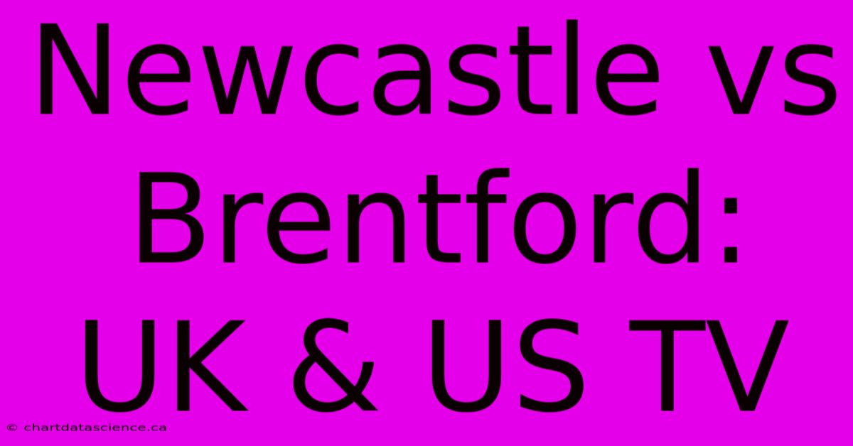 Newcastle Vs Brentford: UK & US TV