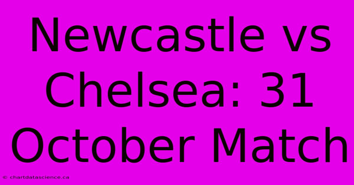 Newcastle Vs Chelsea: 31 October Match 