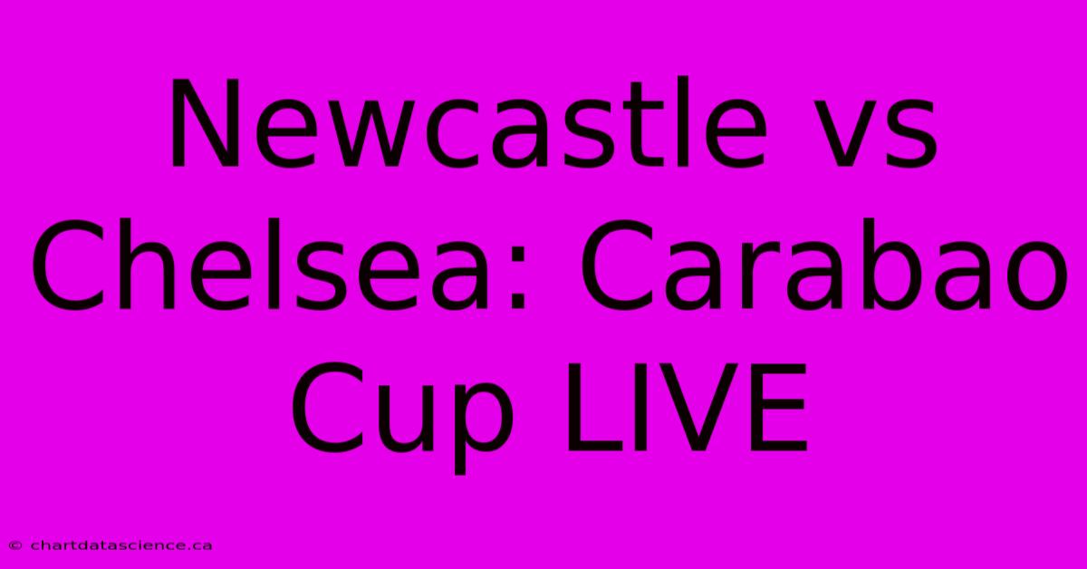 Newcastle Vs Chelsea: Carabao Cup LIVE