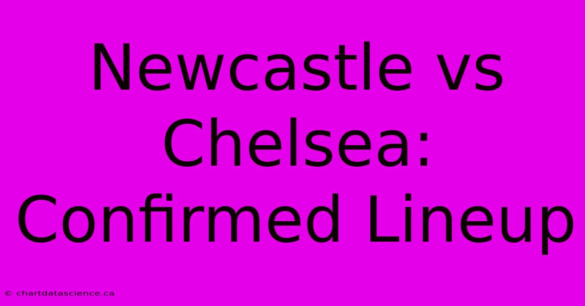 Newcastle Vs Chelsea: Confirmed Lineup