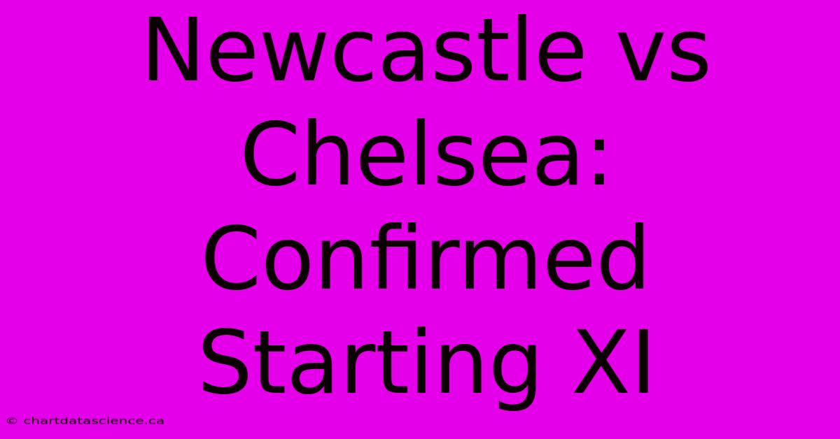 Newcastle Vs Chelsea: Confirmed Starting XI 