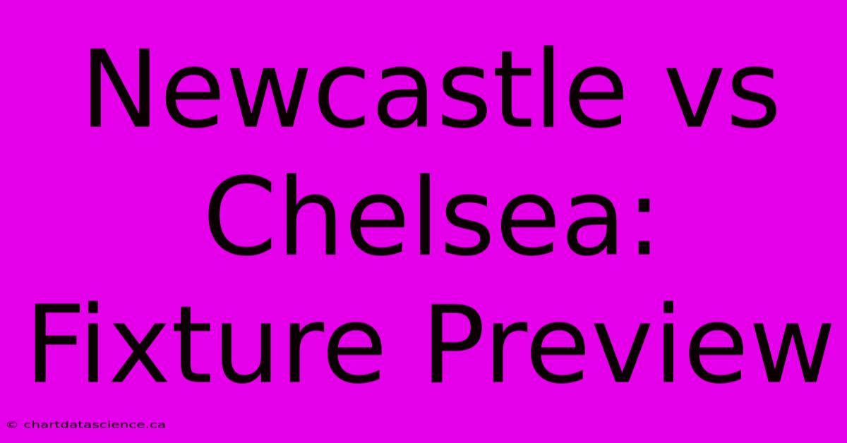 Newcastle Vs Chelsea: Fixture Preview