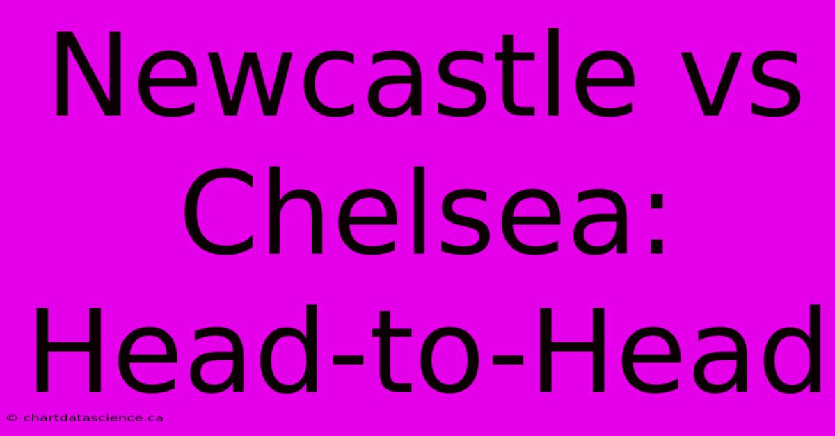 Newcastle Vs Chelsea: Head-to-Head