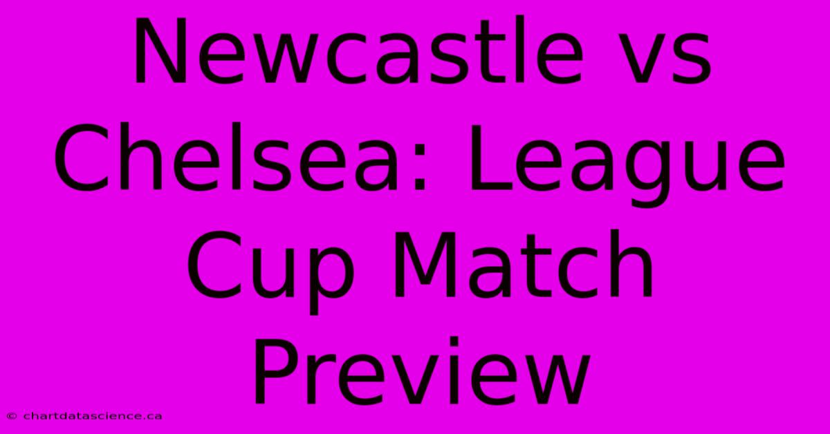 Newcastle Vs Chelsea: League Cup Match Preview