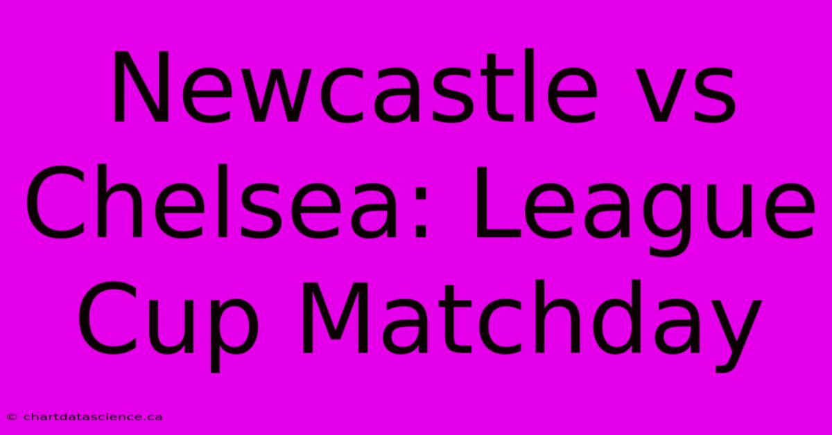 Newcastle Vs Chelsea: League Cup Matchday