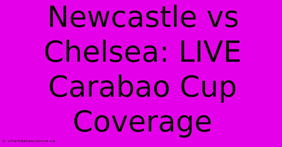 Newcastle Vs Chelsea: LIVE Carabao Cup Coverage