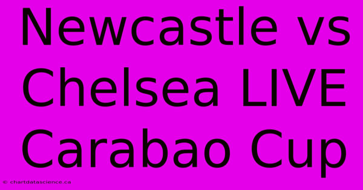 Newcastle Vs Chelsea LIVE Carabao Cup