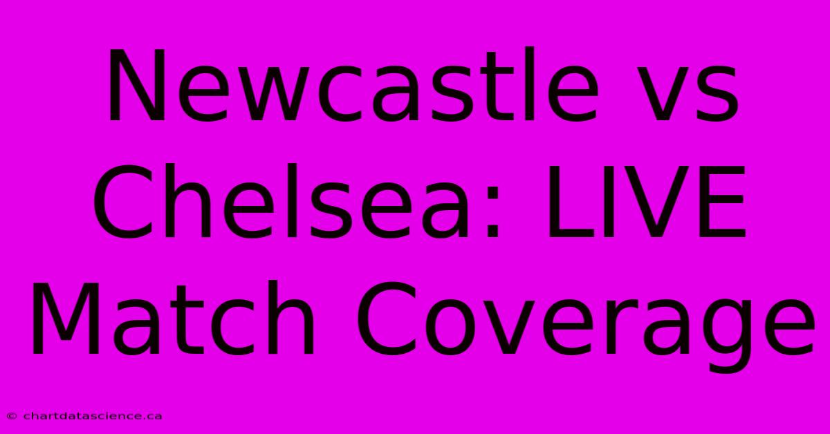 Newcastle Vs Chelsea: LIVE Match Coverage