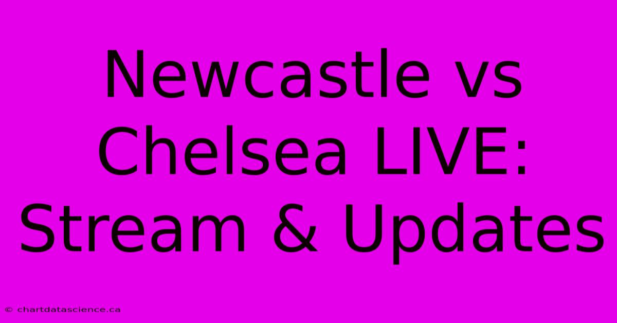 Newcastle Vs Chelsea LIVE: Stream & Updates