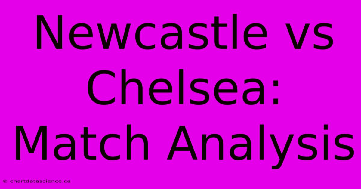 Newcastle Vs Chelsea: Match Analysis