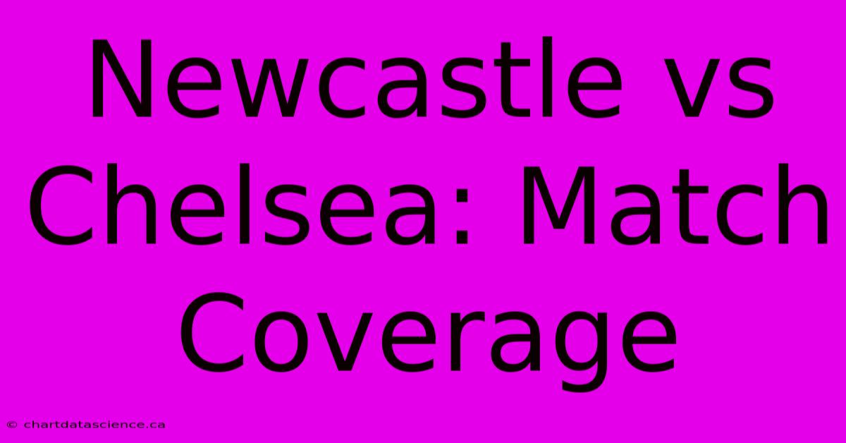 Newcastle Vs Chelsea: Match Coverage