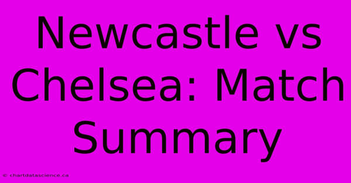 Newcastle Vs Chelsea: Match Summary