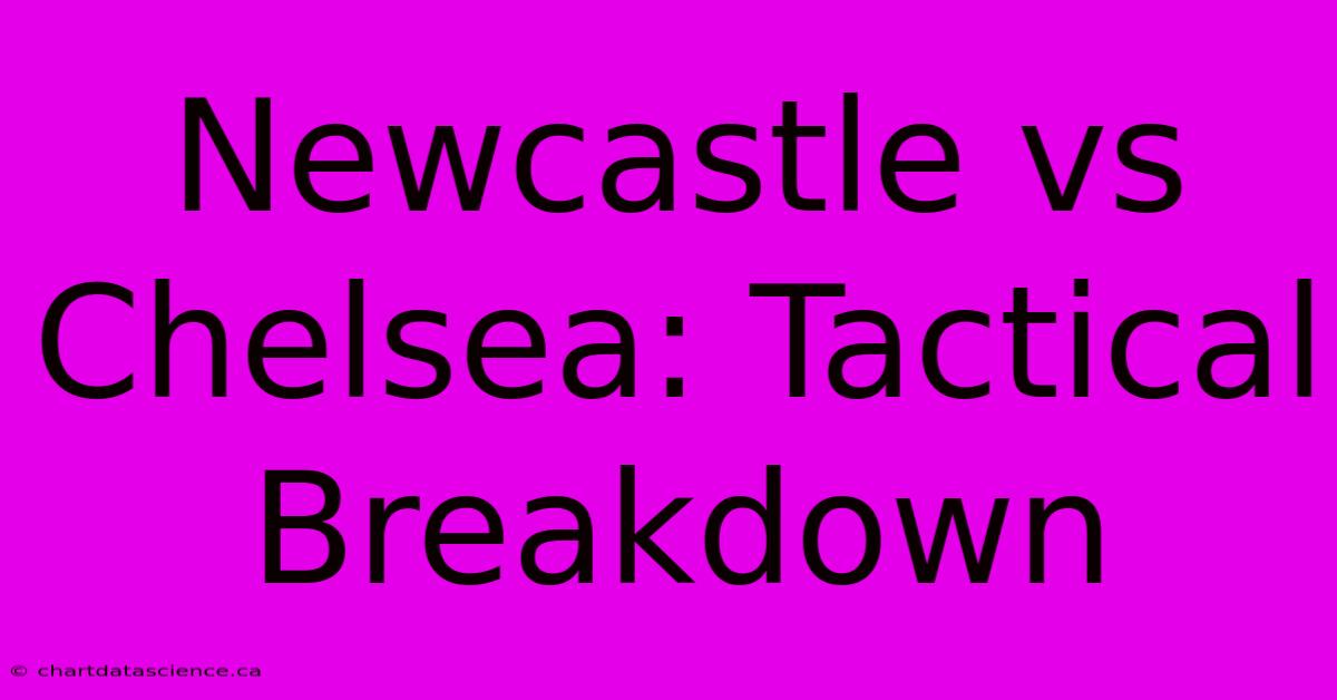 Newcastle Vs Chelsea: Tactical Breakdown