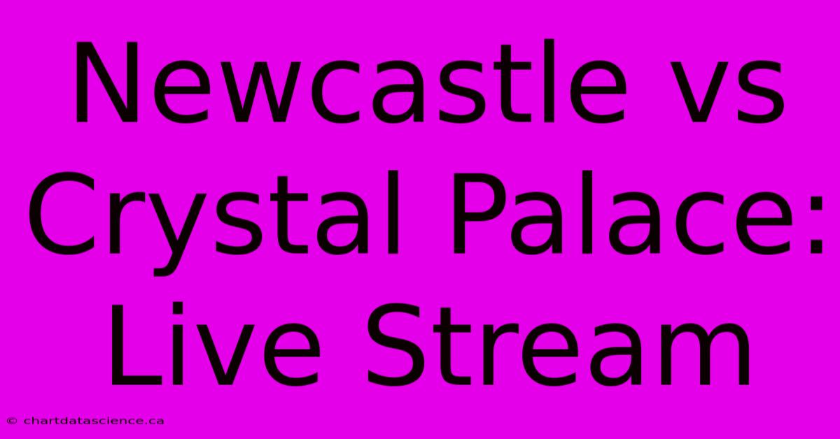 Newcastle Vs Crystal Palace: Live Stream