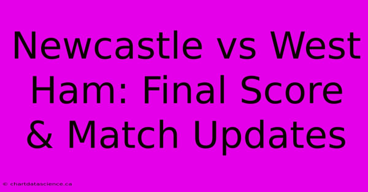 Newcastle Vs West Ham: Final Score & Match Updates