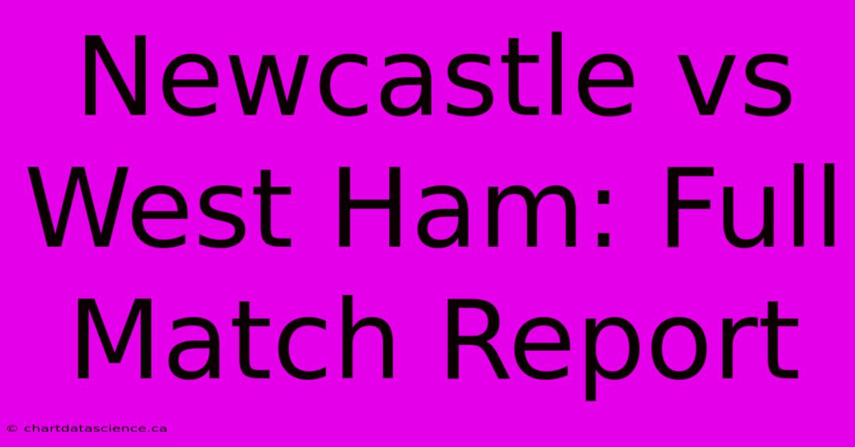 Newcastle Vs West Ham: Full Match Report