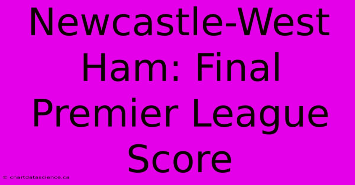 Newcastle-West Ham: Final Premier League Score