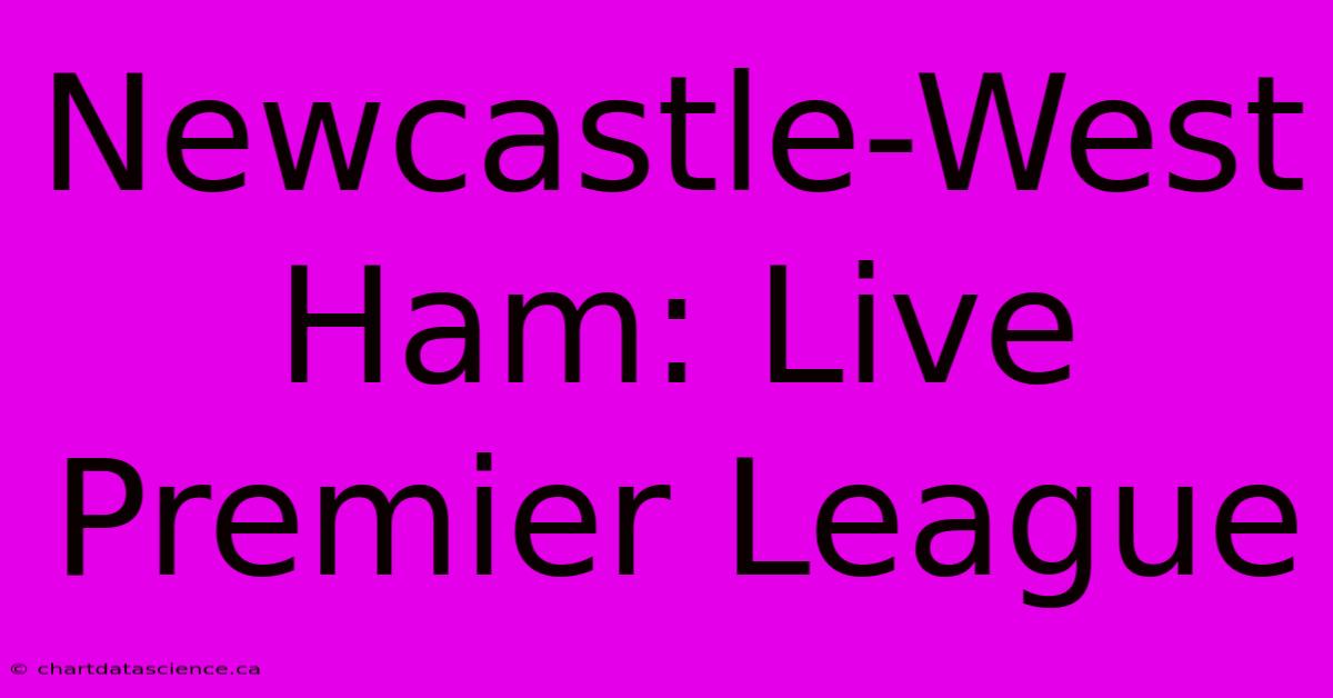 Newcastle-West Ham: Live Premier League