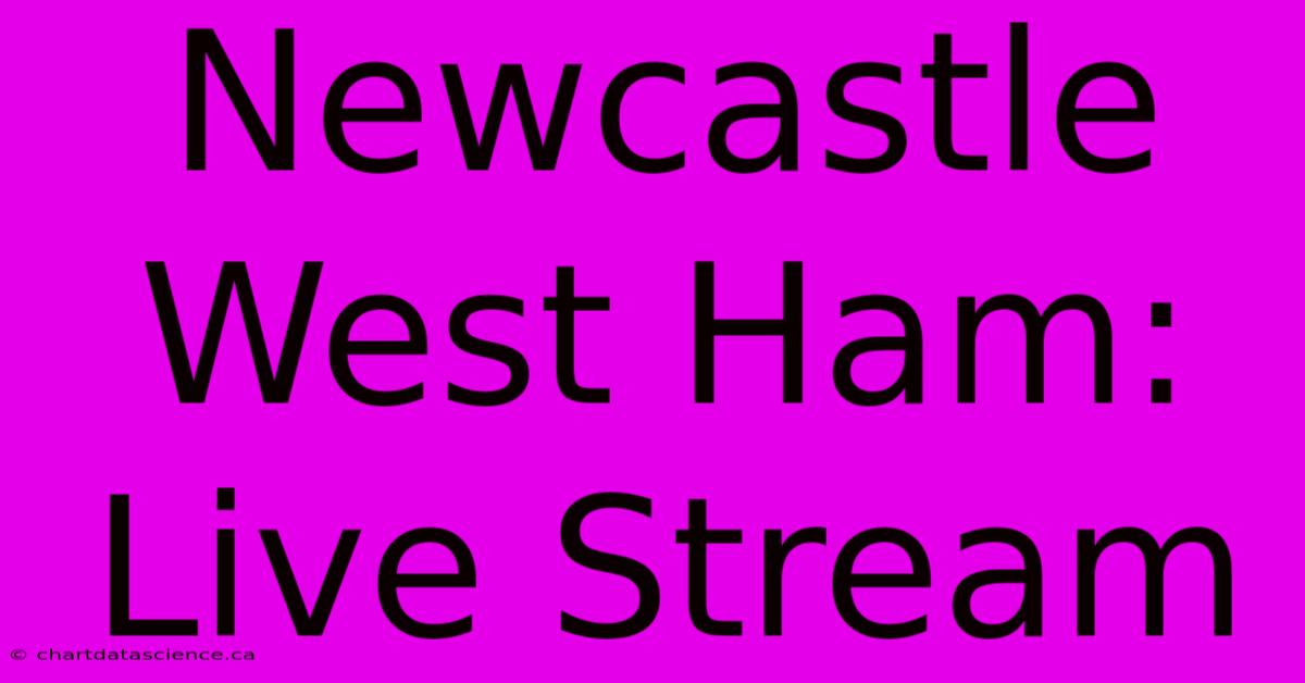 Newcastle West Ham: Live Stream