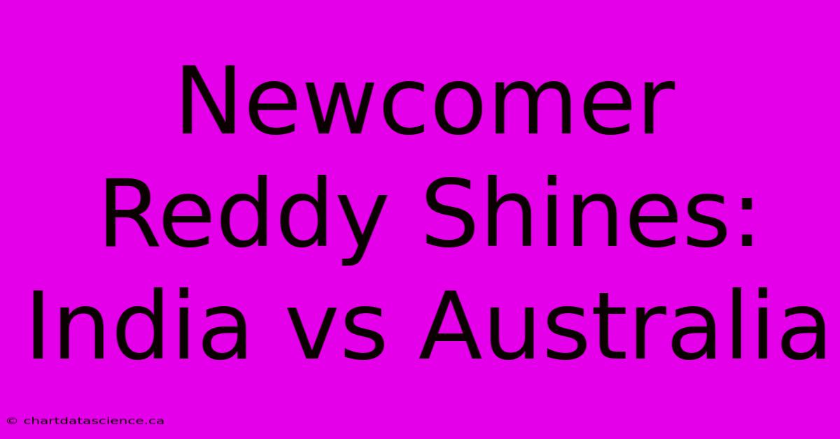 Newcomer Reddy Shines: India Vs Australia