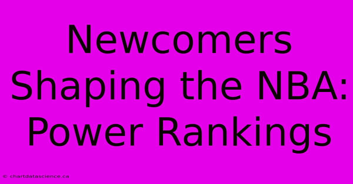 Newcomers Shaping The NBA: Power Rankings