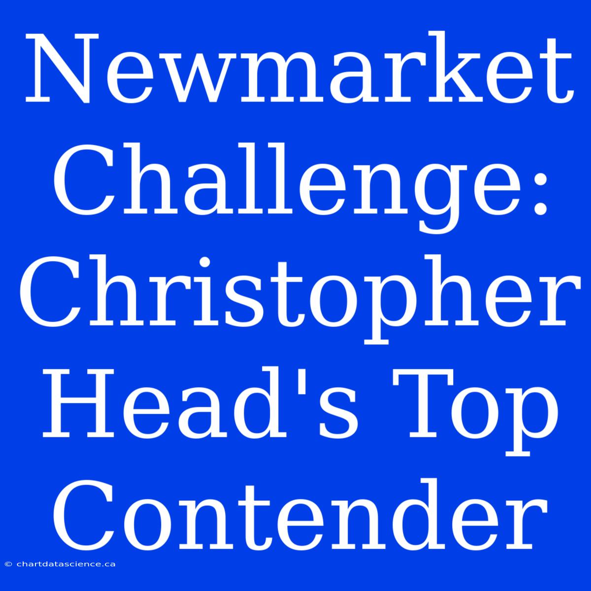 Newmarket Challenge: Christopher Head's Top Contender