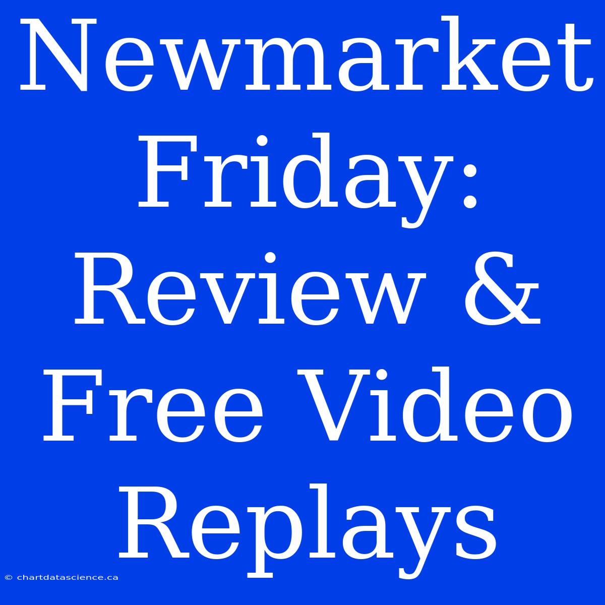 Newmarket Friday: Review & Free Video Replays