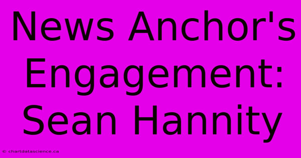 News Anchor's Engagement: Sean Hannity