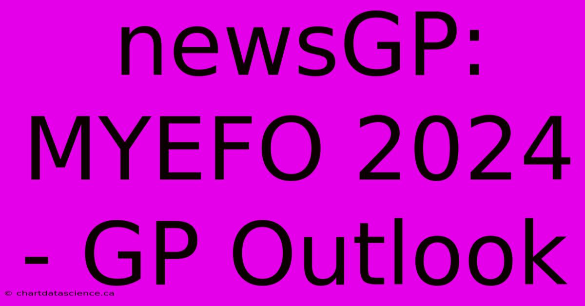 NewsGP: MYEFO 2024 - GP Outlook