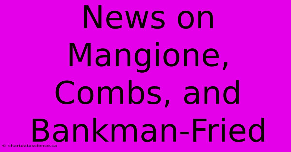 News On Mangione, Combs, And Bankman-Fried