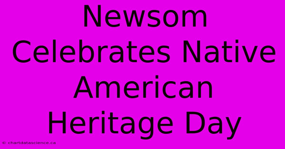 Newsom Celebrates Native American Heritage Day