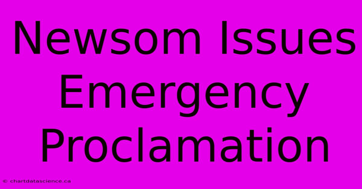 Newsom Issues Emergency Proclamation