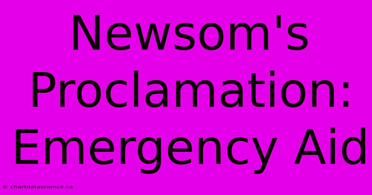 Newsom's Proclamation: Emergency Aid