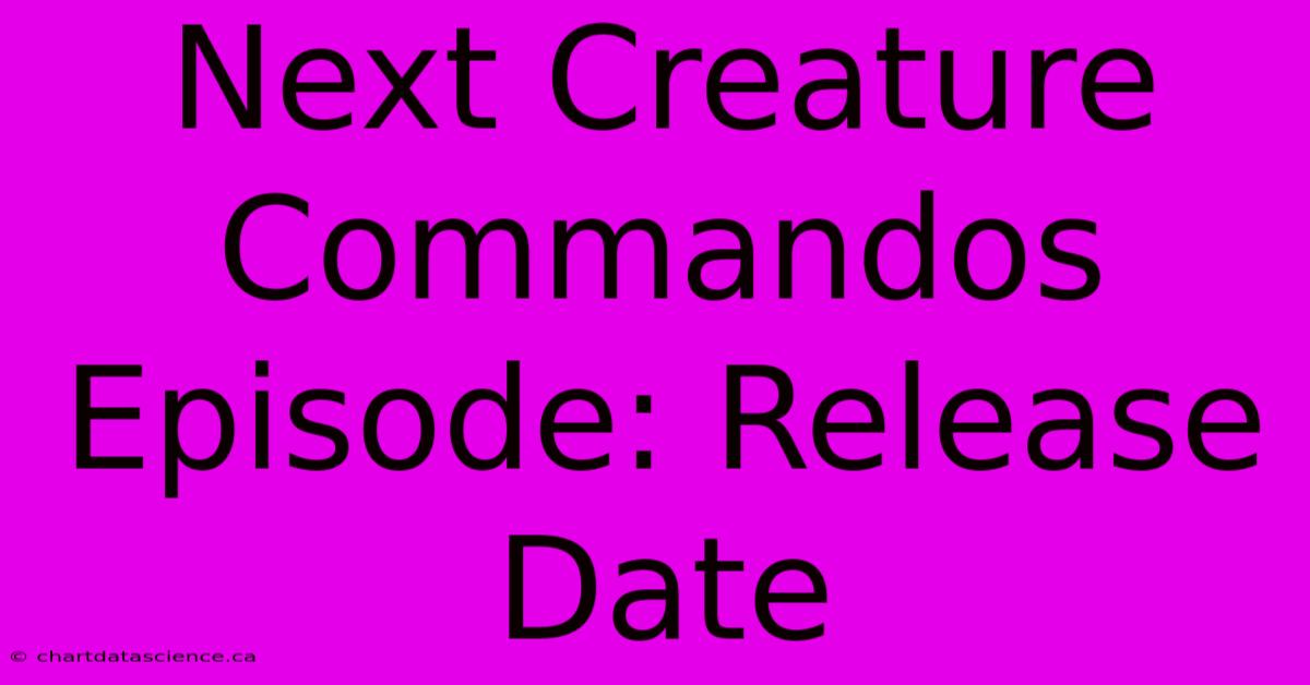 Next Creature Commandos Episode: Release Date