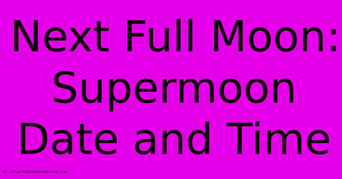 Next Full Moon: Supermoon Date And Time